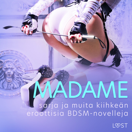 Madame-sarja ja muita kiihkeän eroottisia BDSM-novelleja, Nelly Blanck, Saga Stigsdotter, Valery Jonsson, Virre Aventura