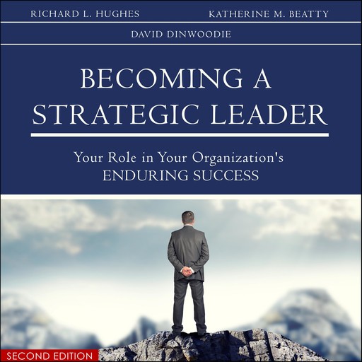 Becoming a Strategic Leader, Richard Hughes, David Dinwoodie, Katherine Colarelli Beatty