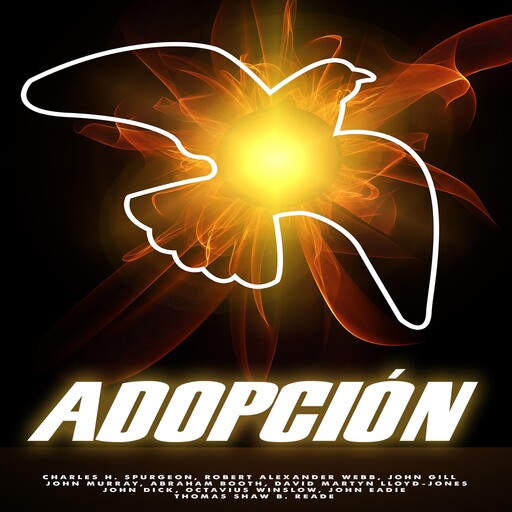ADOPCIÓN, John Murray, Charles Spurgeon, Abraham Booth, Octavius Winslow, John Gill, David Martyn L Lloyd-Jones, John Dick, Robert Alexander Webb, Thomas Reade