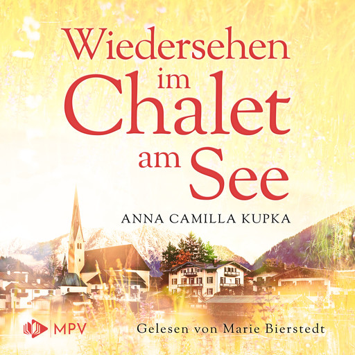 Wiedersehen im Chalet am See - Das Chalet am See, Band 2 (ungekürzt), Anna Kupka