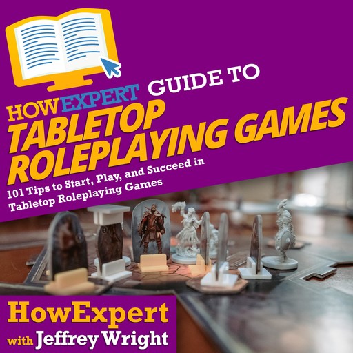 HowExpert Guide to Tabletop Roleplaying Games, Jeffrey Wright, HowExpert