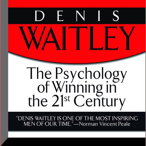 The Psychology of Winning in the 21st Century, Denis Waitley
