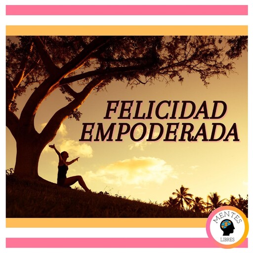 Felicidad Empoderada, MENTES LIBRES