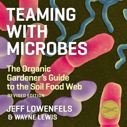 Teaming With Microbes, Jeff Lowenfels, Wayne Lewis