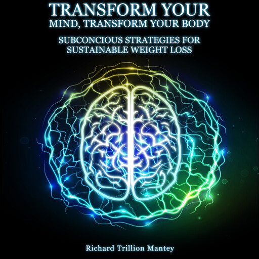 Transform Your Mind, Transform Your Body, Richard Trillion Mantey
