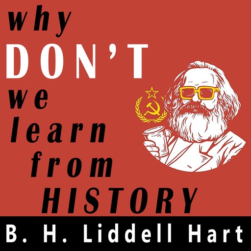 Why Don't We Learn From History?, B.H.Liddell Hart