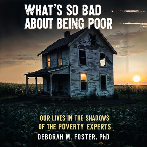 What's So Bad About Being Poor, Foster Deborah M.