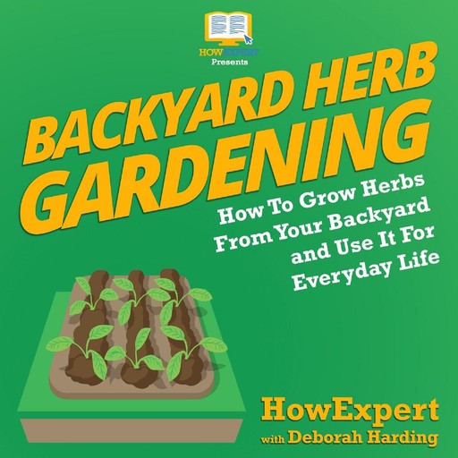 Backyard Herb Gardening, Deborah Harding, HowExpert