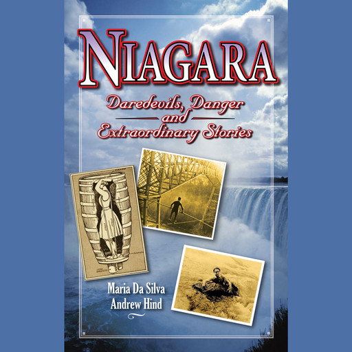 Niagara - Daredevils, Danger & Extraordinary Stories (Unabridged), Andrew Hind, Maria Da Silva