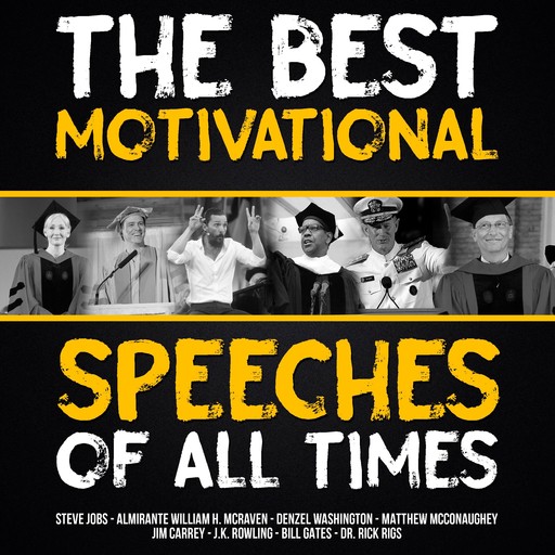 The Best Motivational Speeches of All Times, J. K. Rowling, Bill Gates, Tony Robbins, Rick Rigsby, Denzel Washington, Jim Carrey, Matthew McConaughey, Steve Jobs, Admiral William H. McRaven