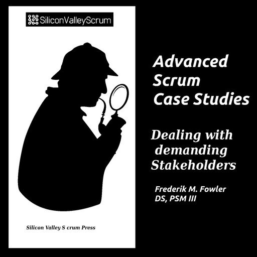 Advanced Scrum Case Studies Vol 2, Frederik Mark Fowler