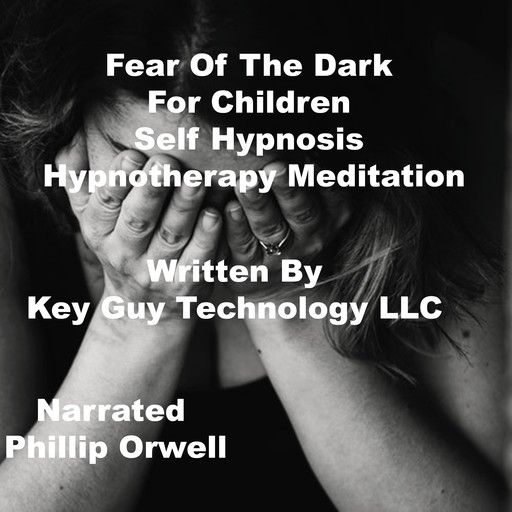 Fear Of The Dark For Children Self Hypnosis Hypnotherapy Meditation, Key Guy Technology LLC