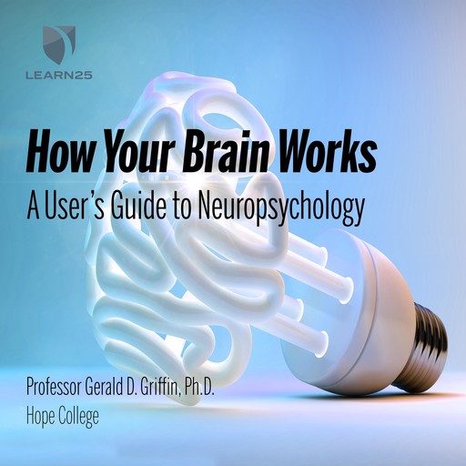 How Your Brain Works, Ph.D., Gerald Griffin