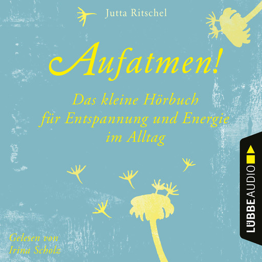 Aufatmen! - Das kleine Hörbuch für Entspannung und Energie im Alltag (Ungekürzt), Jutta Ritschel