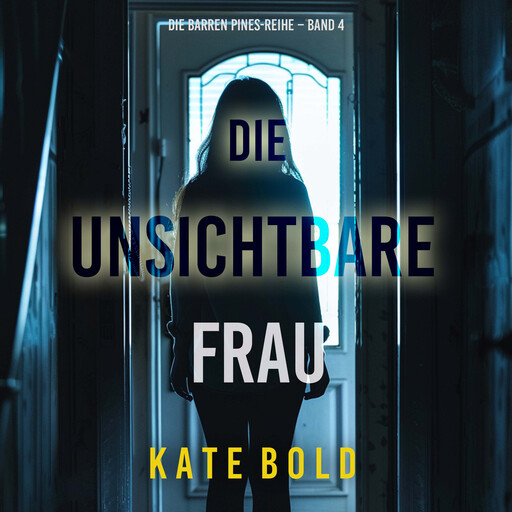 Die unsichtbare Frau (Die Barren Pines-Reihe – Band 4), Kate Bold