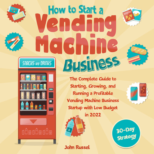 How to Start a Vending Machine Business, John Russel