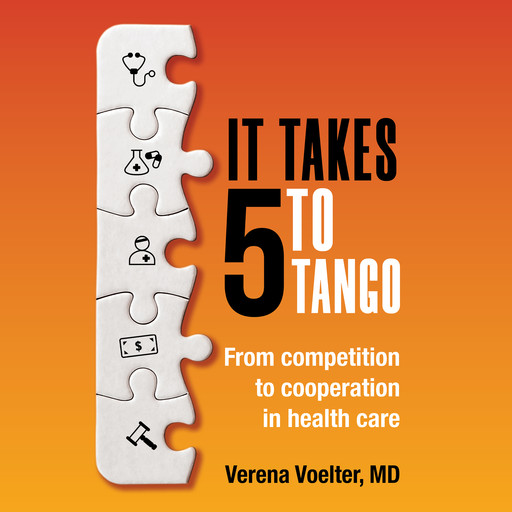 It Takes 5 to Tango - From Competition to Cooperation in Health Care (Unabridged), Verena Voelter