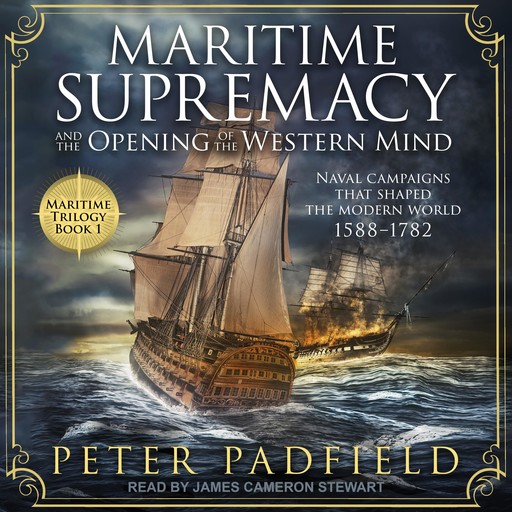 Maritime Supremacy and the Opening of the Western Mind, Peter Padfield