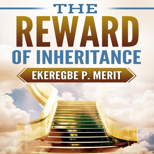 The Reward of Inheritance, Ekeregbe P. Merit