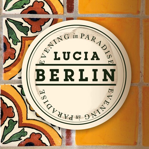 Evening in Paradise, Lucia Berlin