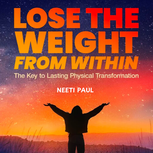 Lose the Weight from Within, Neeti Paul