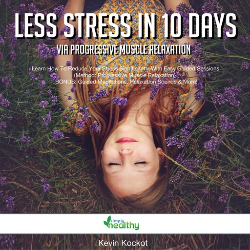 Less Stress In 10 Days Via Progressive Muscle Relaxation, Kevin Kockot