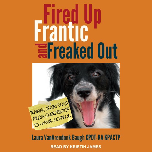 Fired Up, Frantic, and Freaked Out, CPDT-KA, Laura VanArendonk Baugh, KPACTP