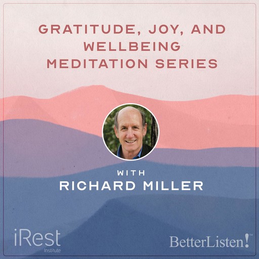Nourishing Gratitude, Joy, and Well-Being with iRest Meditation with Richard Miller, Richard Miller