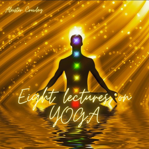 Eight lectures on YOGA, Aleister Crowley