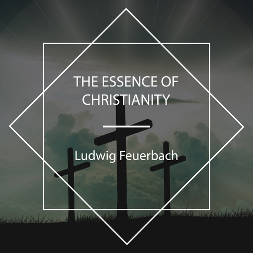 The Essence of Christianity, Ludwig Feuerbach
