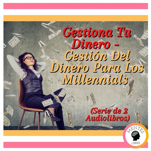 Gestiona Tu Dinero - Gestión Del Dinero Para Los Millennials (Serie de 2 Audiolibros), MENTES LIBRES