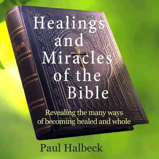 Healings and Miracles of the Bible, Paul Halbeck