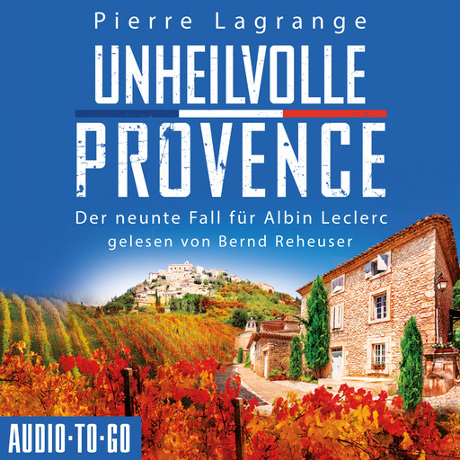 Unheilvolle Provence - Ein Fall für Commissaire Leclerc - Der neunte Fall für Albin Leclerc, Band 9 (ungekürzt), Pierre Lagrange