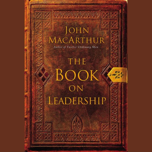 The Book on Leadership, John MacArthur