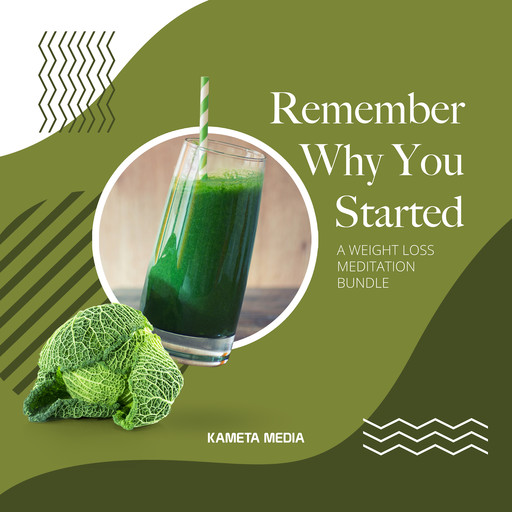 Remember Why You Started: A Weight Loss Meditation Bundle, Kameta Media