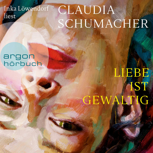 Liebe ist gewaltig (Ungekürzte Lesung), Claudia Schumacher