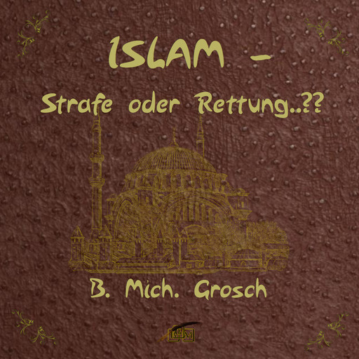 Islam – Strafe oder Rettung ?, Bernd Michael Grosch