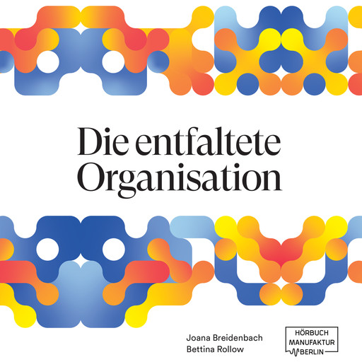 Die entfaltete Organisation (ungekürzt), Joana Breidenbach, Bettina Rollow