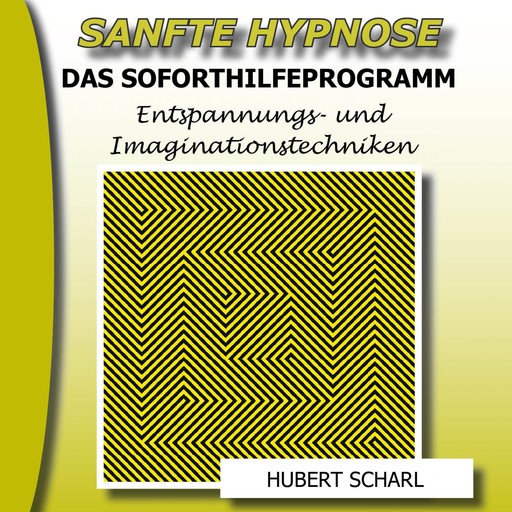Sanfte Hypnose: Entspannungs- Und Imaginationstechniken (Das Soforthilfeprogramm), 