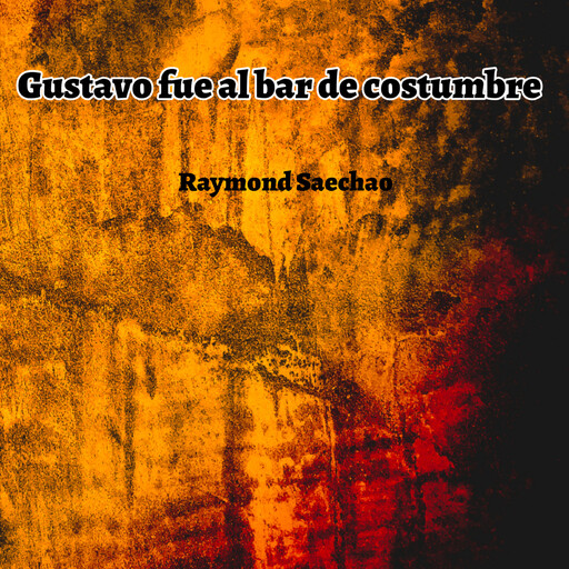 Gustavo fue al bar de costumbre, Raymond Saechao