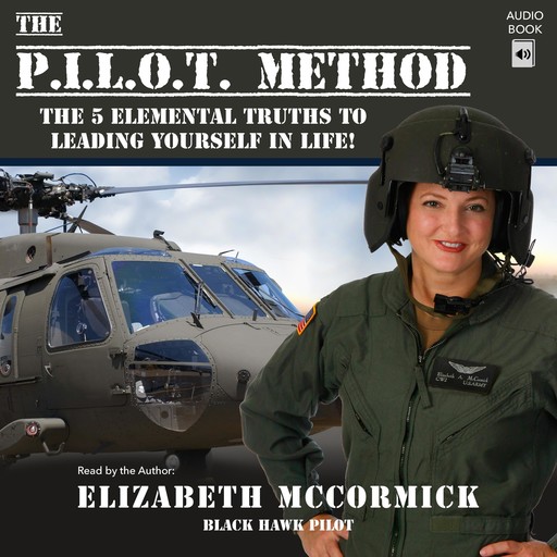 The PILOT Method: The 5 Elemental Truths to Leading Yourself in Life!, Elizabeth McCormick