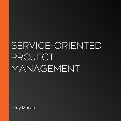 Service-Oriented Project Management, Jerry Manas
