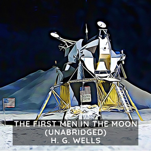 The First Men in the Moon (Unabridged), Herbert Wells