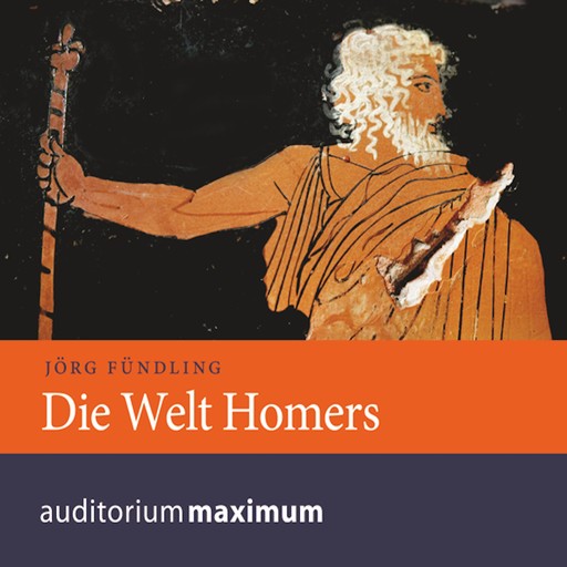 Die Welt Homers (Ungekürzt), Jörg Fündling