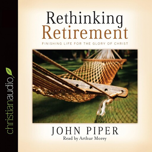 Rethinking Retirement, John Piper
