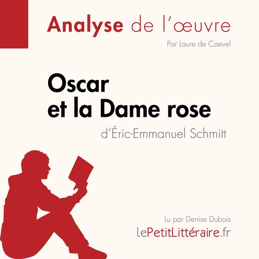 Oscar et la Dame rose d'Éric-Emmanuel Schmitt (Analyse de l'oeuvre), Laure de Caevel, Lucile Lhoste, LePetitLitteraire