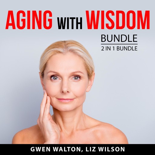 Aging With Wisdom Bundle, 2 in 1 Bundle, Liz Wilson, Gwen Walton