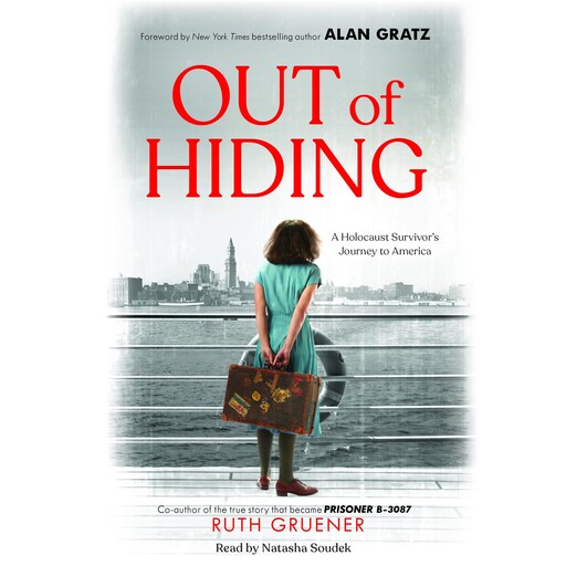Out of Hiding: A Holocaust Survivor’s Journey to America (With a Foreword by Alan Gratz), Ruth Gruener