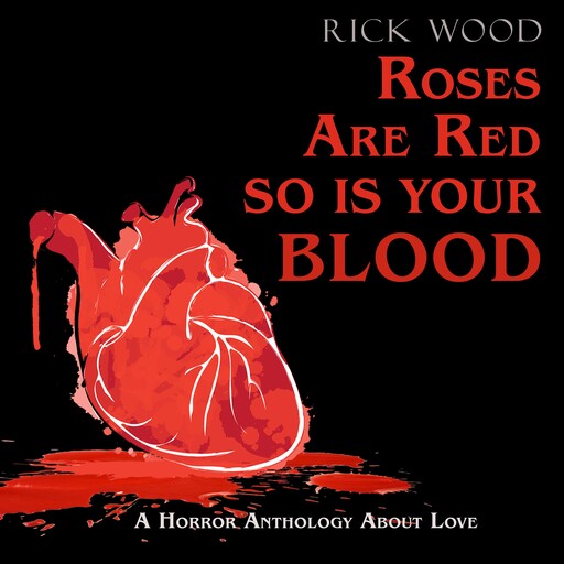 Roses Are Red So Is Your Blood, Rick Wood