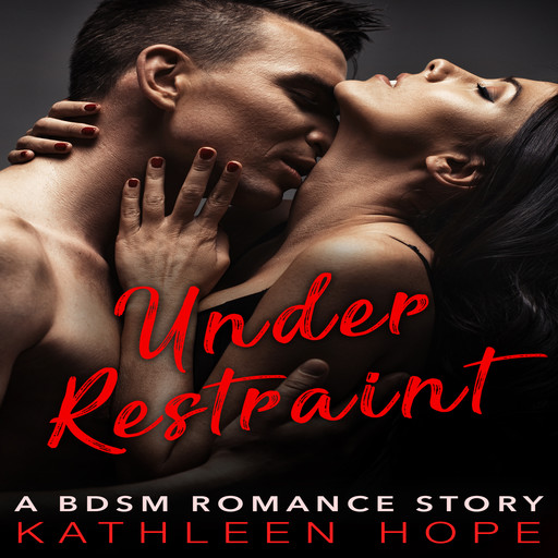 Under Restraint: A BDSM Romance Story, Kathleen Hope